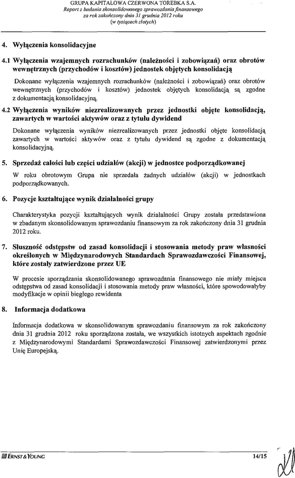 i zobowiązań) oraz obrotów wewnętrznych (przychodów i kosztów) jednostek objętych konsolidacją są zgodne z dokumentacją konsolidacyjną. 4.