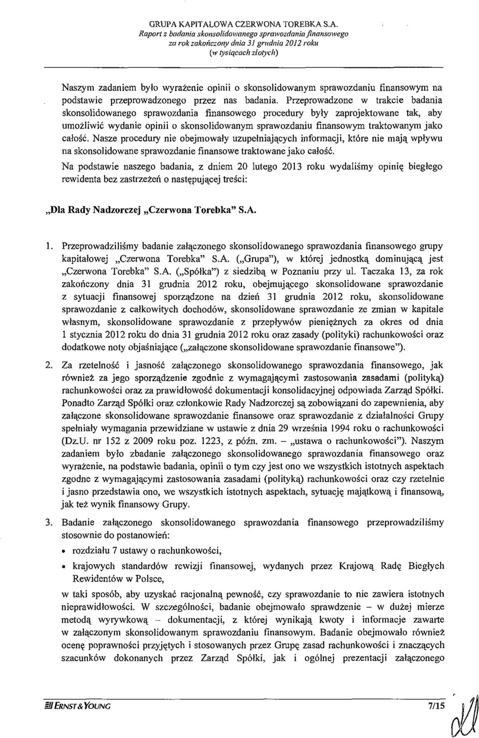 całość. Nasze procedury nie obejmowały uzupełniających informacji, które nie mają wpływu na skonsolidowane sprawozdanie finansowe traktowane jako całość.