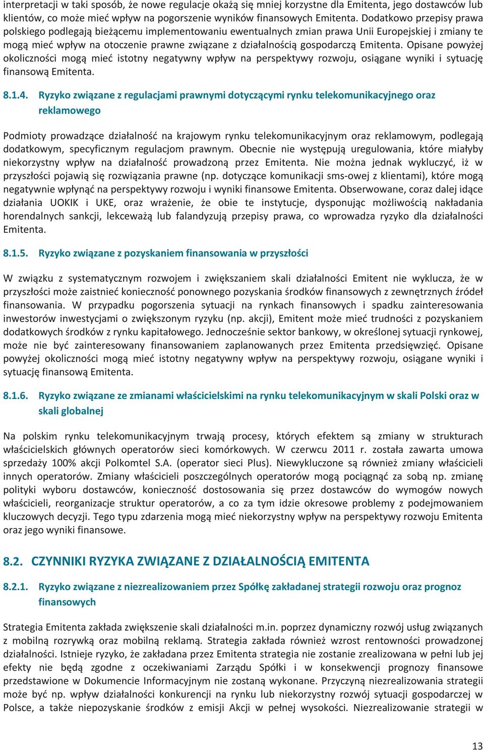 Emitenta. Opisane powyżej okoliczności mogą mieć istotny negatywny wpływ na perspektywy rozwoju, osiągane wyniki i sytuację finansową Emitenta. 8.1.4.