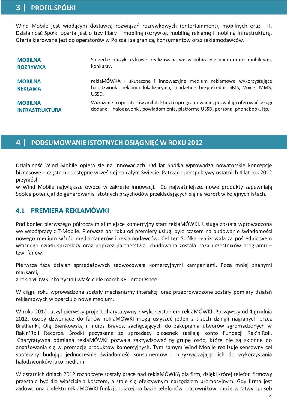 MOBILNA ROZRYWKA MOBILNA REKLAMA MOBILNA INFRASTRUKTURA Sprzedaż muzyki cyfrowej realizowana we współpracy z operatorami mobilnymi, konkursy.