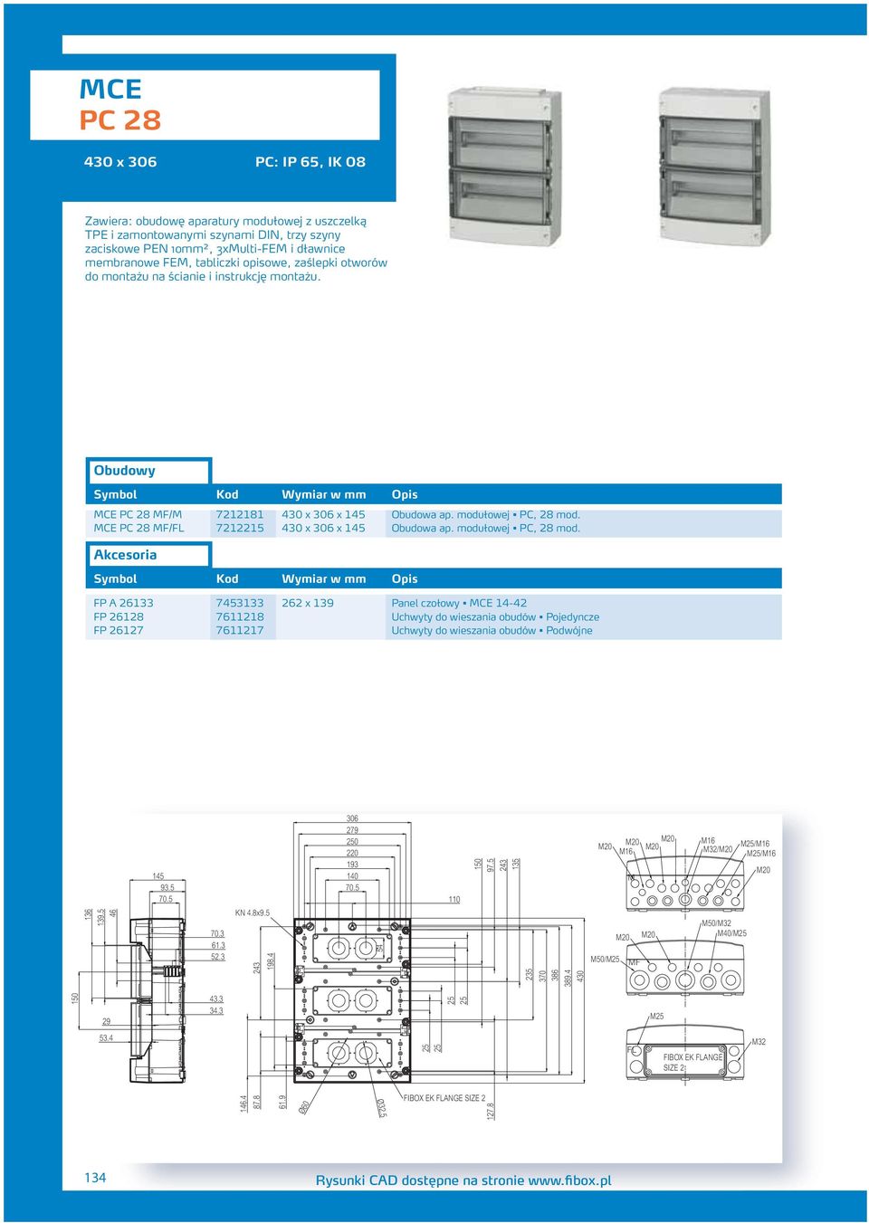 modułowej PC, 8 mod. FP A 6133 7453133 6 x 139 Panel czołowy MCE 14-4 FP 618 761118 Uchwyty do wieszania obudów Pojedyncze FP 617 761117 Uchwyty do wieszania obudów Podwójne 136 139.5 46 145 93.5 70.