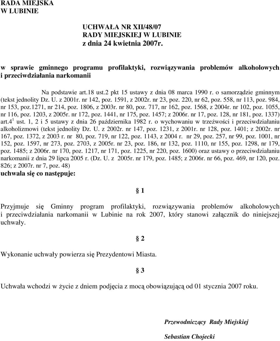 o samorządzie gminnym (tekst jednolity Dz. U. z 2001r. nr 142, poz. 1591, z 2002r. nr 23, poz. 220, nr 62, poz. 558, nr 113, poz. 984, nr 153, poz.1271, nr 214, poz. 1806, z 2003r. nr 80, poz.