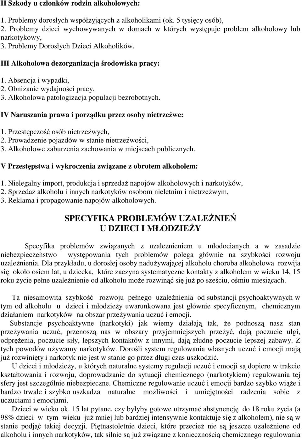 Absencja i wypadki, 2. ObniŜanie wydajności pracy, 3. Alkoholowa patologizacja populacji bezrobotnych. IV Naruszania prawa i porządku przez osoby nietrzeźwe: 1. Przestępczość osób nietrzeźwych, 2.