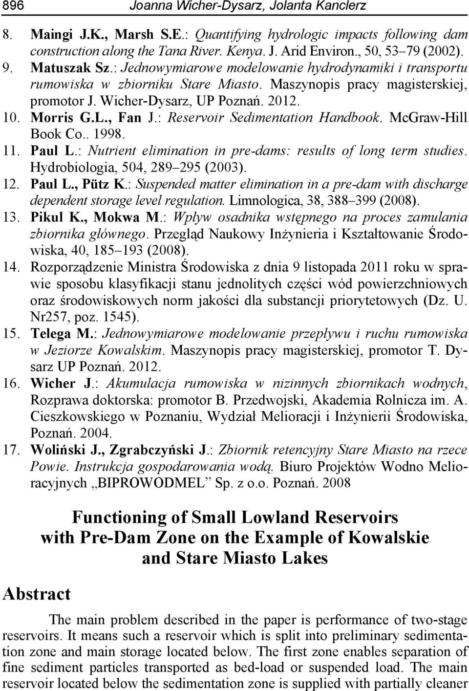 , Fan J.: Reservoir Sedimentation Handbook. McGraw-Hill Book Co.. 1998. 11. Paul L.: Nutrient elimination in pre-dams: results of long term studies. Hydrobiologia, 504, 289 295 (2003). 12. Paul L., Pütz K.