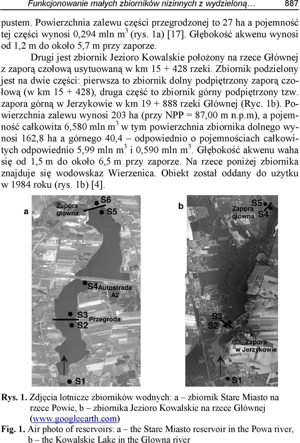 Zbiornik podzielony jest na dwie części: pierwsza to zbiornik dolny podpiętrzony zaporą czo- zapora górną w Jerzykowie w km 19 + 8888 rzeki Głównej (Ryc. 1b).