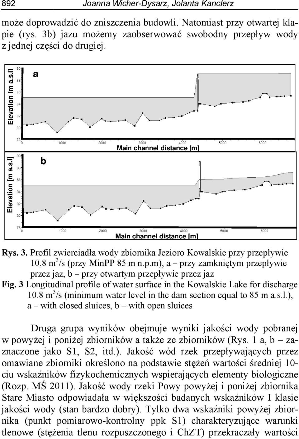 3 Longitudinal profile of water surface in the Kowalskie Lake for discharge 10.8 m 3 /s (minimum water level in the dam section equal to 85 m a. s.l.), a with closed sluices, b with open sluices Druga grupa wyników obejmujee wyniki jakości wody pobranej w powyżej i poniżej zbiorników a także ze zbiorników (Rys.