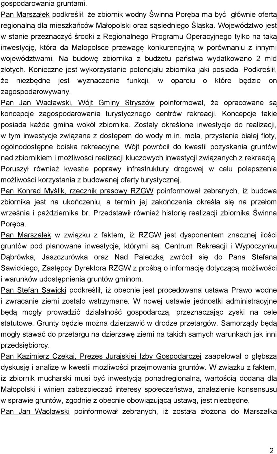 Na budowę zbiornika z budżetu państwa wydatkowano 2 mld złotych. Konieczne jest wykorzystanie potencjału zbiornika jaki posiada.