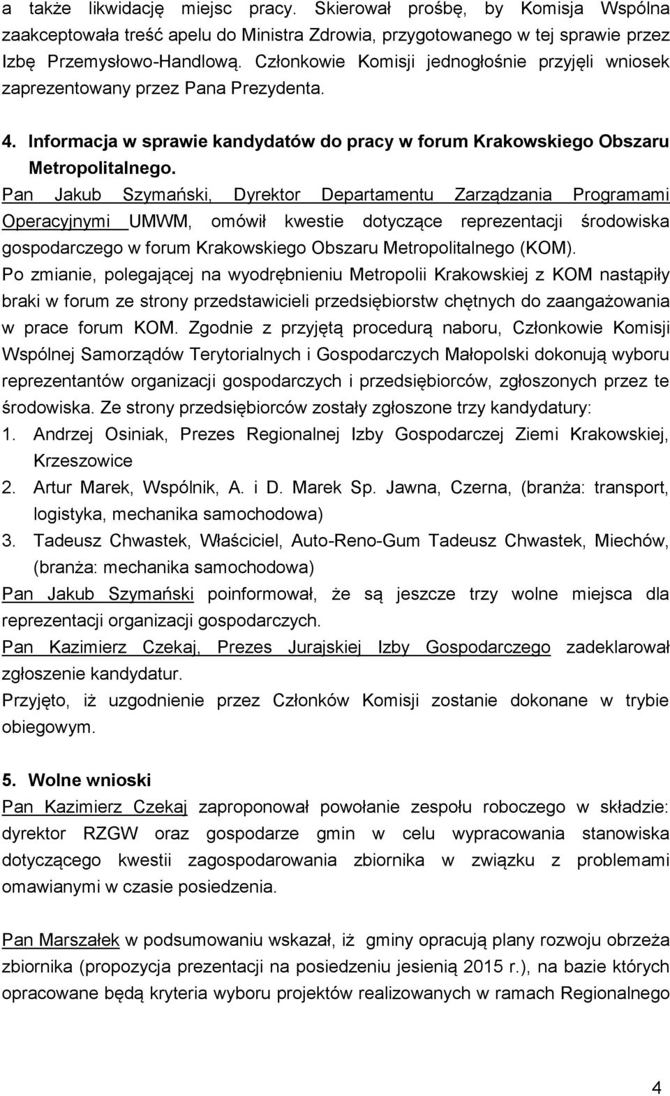 Pan Jakub Szymański, Dyrektor Departamentu Zarządzania Programami Operacyjnymi UMWM, omówił kwestie dotyczące reprezentacji środowiska gospodarczego w forum Krakowskiego Obszaru Metropolitalnego