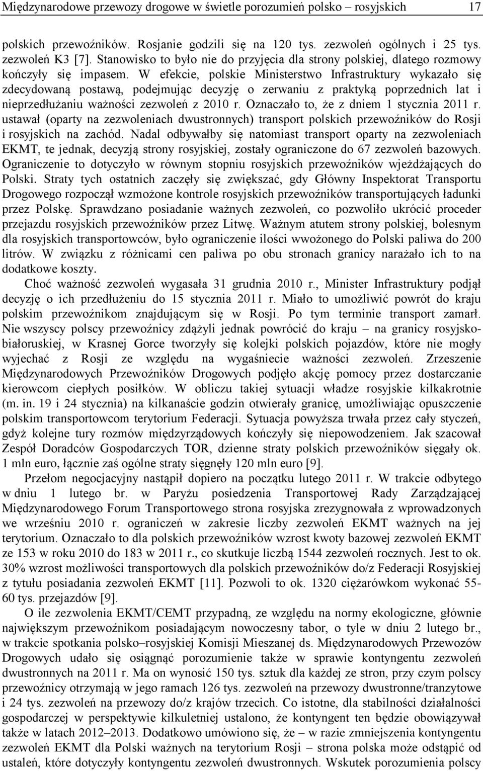 W efekcie, polskie Ministerstwo Infrastruktury wykazało się zdecydowaną postawą, podejmując decyzję o zerwaniu z praktyką poprzednich lat i nieprzedłużaniu ważności zezwoleń z 2010 r.