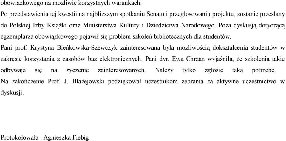 Poza dyskusją dotyczącą egzemplarza obowiązkowego pojawił się problem szkoleń bibliotecznych dla studentów. Pani prof.