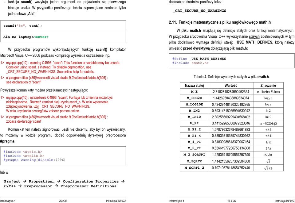 C++ 2008 podczas kompilacji wyświetla ostrzeżenie, np. 1> myapp.cpp(10) : warning C4996: 'scanf': This function or variable may be unsafe. Consider using scanf_s instead.