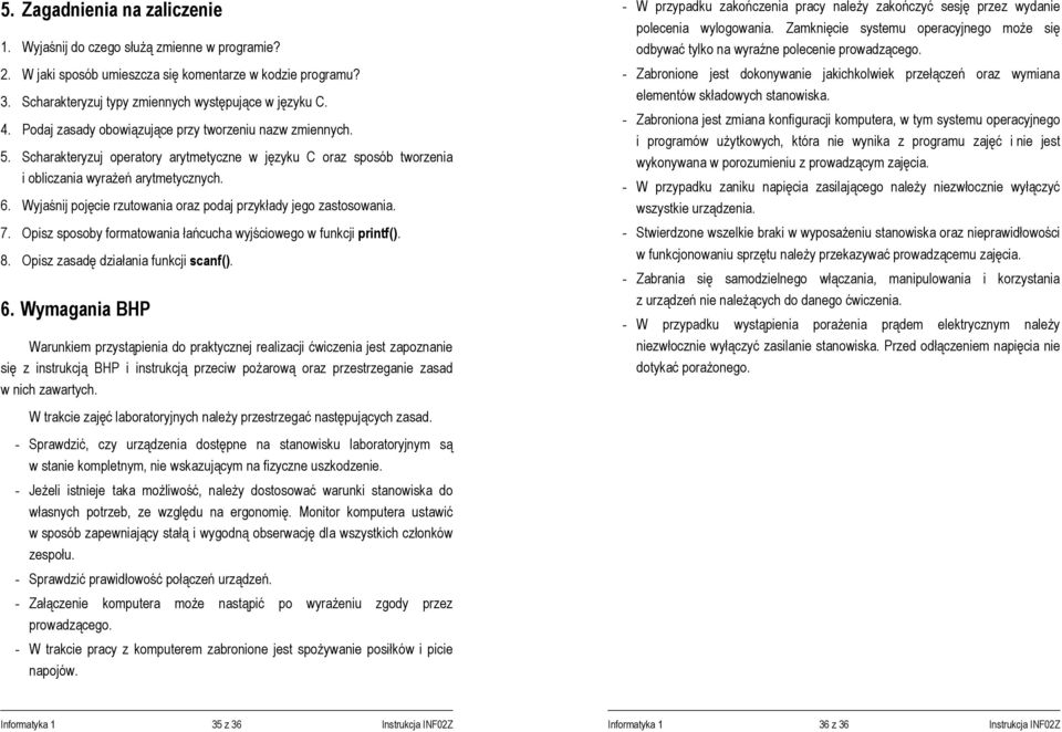 Wyjaśnij pojęcie rzutowania oraz podaj przykłady jego zastosowania. 7. Opisz sposoby formatowania łańcucha wyjściowego w funkcji printf(). 8. Opisz zasadę działania funkcji scanf(). 6.