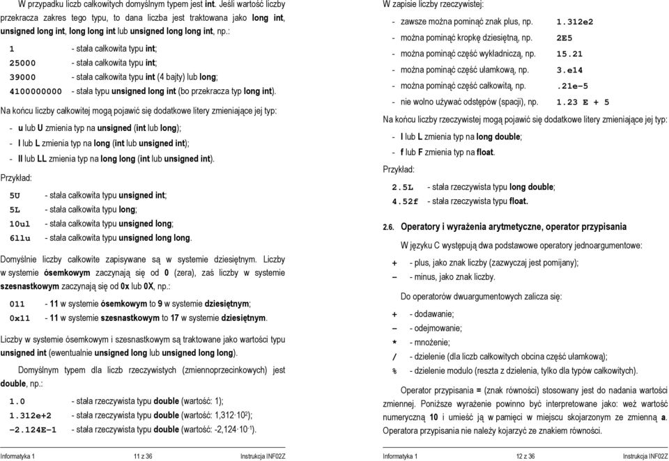 : 1 - stała całkowita typu int; 25000 - stała całkowita typu int; 39000 - stała całkowita typu int (4 bajty) lub long; 4100000000 - stała typu unsigned long int (bo przekracza typ long int).