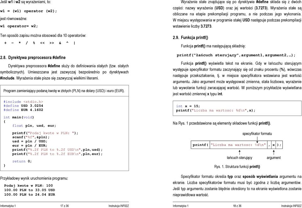 Wyrażenia stałe pisze się zazwyczaj wielkimi literami. Program zamieniający podaną kwotę w złotych (PLN) na dolary (USD) i euro (EUR). #include <stdio.h> #define USD 3.0254 #define EUR 4.