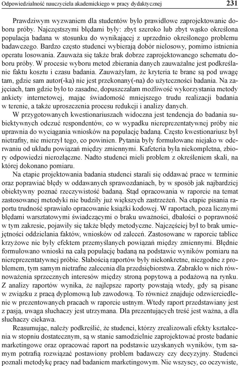 Bardzo często studenci wybierają dobór nielosowy, pomimo istnienia operatu losowania. Zauważa się także brak dobrze zaprojektowanego schematu doboru próby.