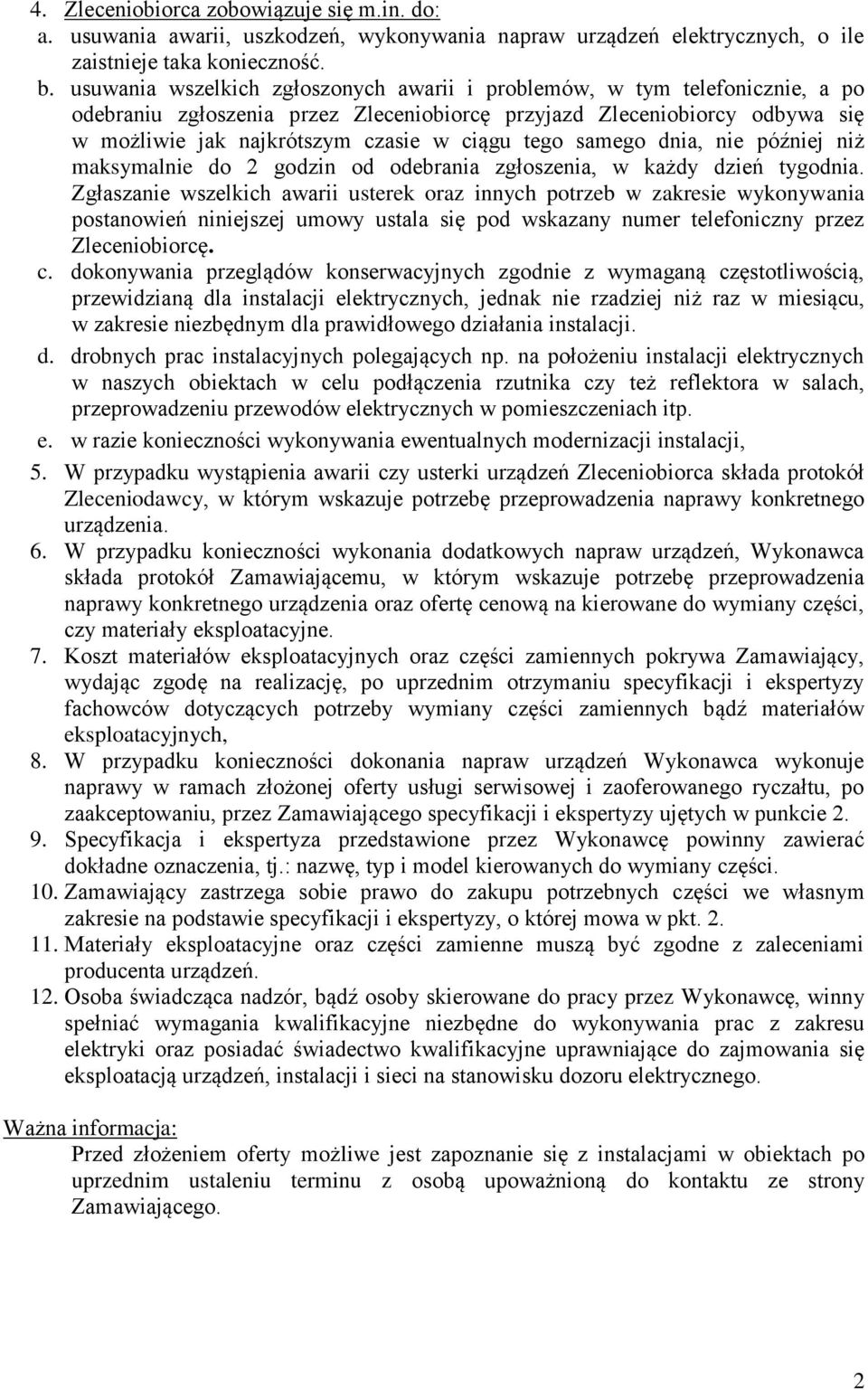 tego samego dnia, nie później niż maksymalnie do 2 godzin od odebrania zgłoszenia, w każdy dzień tygodnia.