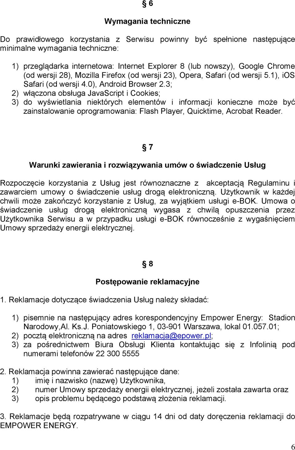 3; 2) włączona obsługa JavaScript i Cookies; 3) do wyświetlania niektórych elementów i informacji konieczne może być zainstalowanie oprogramowania: Flash Player, Quicktime, Acrobat Reader.