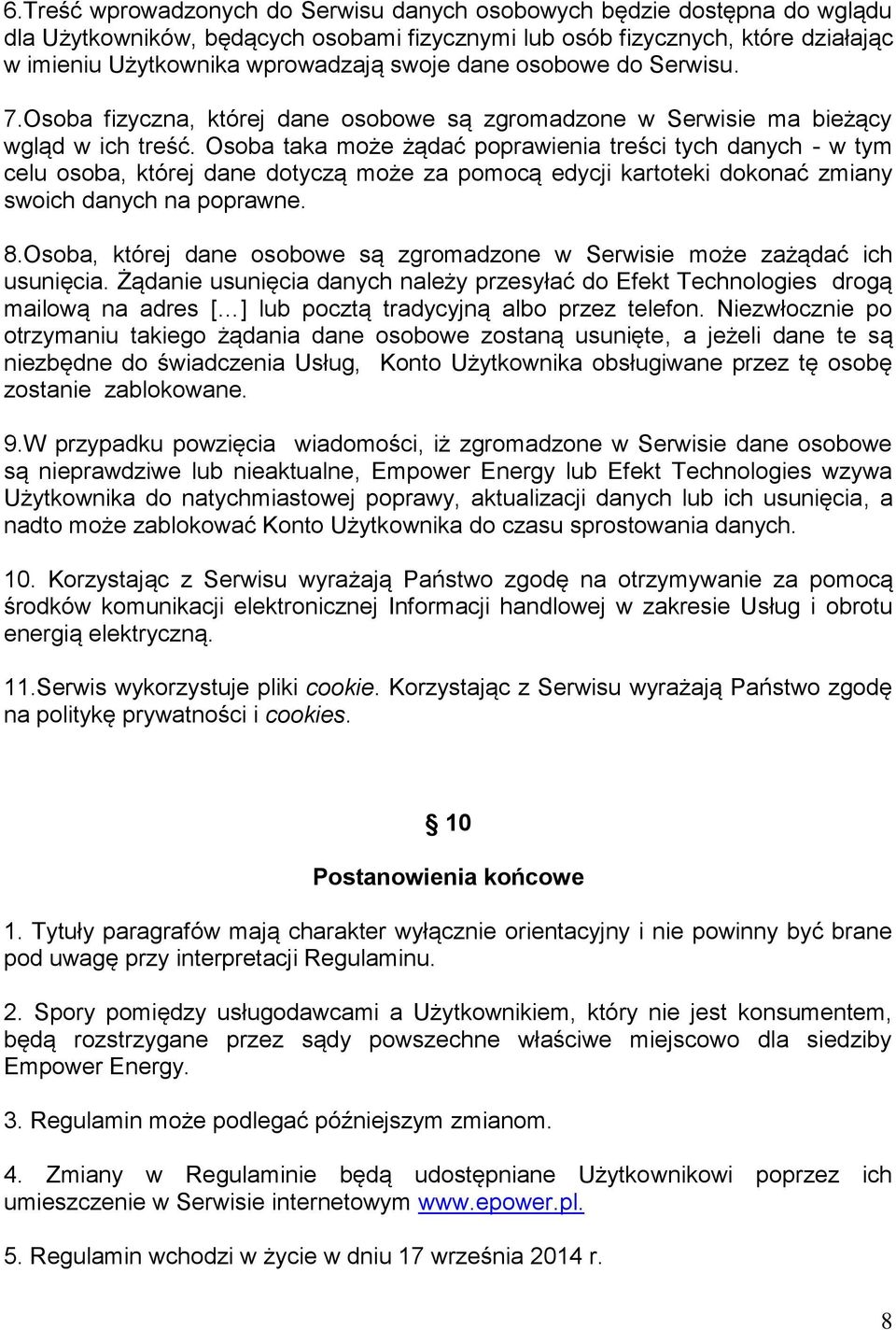 Osoba taka może żądać poprawienia treści tych danych - w tym celu osoba, której dane dotyczą może za pomocą edycji kartoteki dokonać zmiany swoich danych na poprawne. 8.