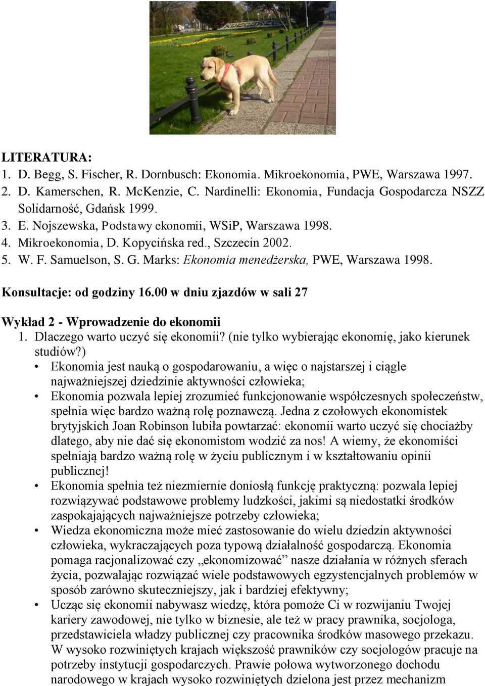 G. Marks: Ekonomia menedżerska, PWE, Warszawa 1998. Konsultacje: od godziny 16.00 w dniu zjazdów w sali 27 Wykład 2 - Wprowadzenie do ekonomii 1. Dlaczego warto uczyć się ekonomii?