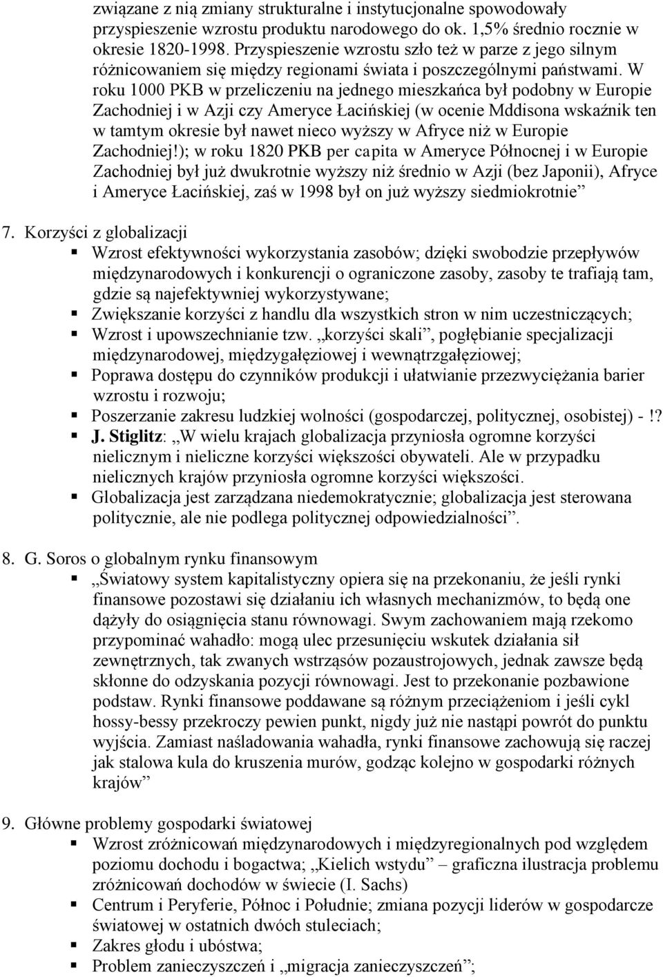 W roku 1000 PKB w przeliczeniu na jednego mieszkańca był podobny w Europie Zachodniej i w Azji czy Ameryce Łacińskiej (w ocenie Mddisona wskaźnik ten w tamtym okresie był nawet nieco wyższy w Afryce