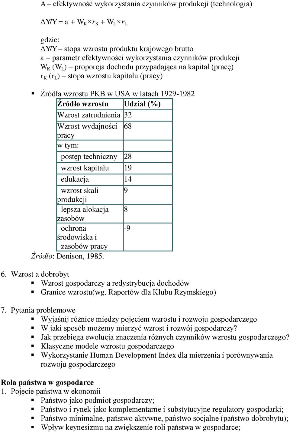 zatrudnienia 32 Wzrost wydajności pracy w tym: 68 postęp techniczny 28 wzrost kapitału 19 edukacja 14 wzrost skali produkcji lepsza alokacja zasobów ochrona środowiska i zasobów pracy Źródło: