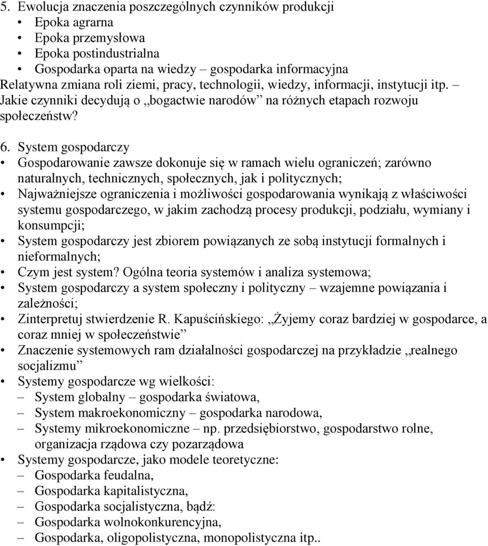 System gospodarczy Gospodarowanie zawsze dokonuje się w ramach wielu ograniczeń; zarówno naturalnych, technicznych, społecznych, jak i politycznych; Najważniejsze ograniczenia i możliwości