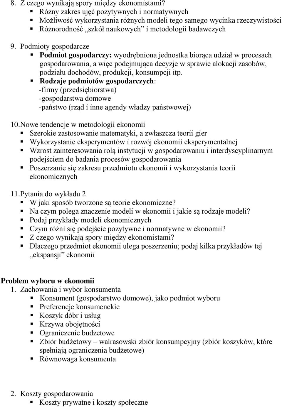 Podmioty gospodarcze Podmiot gospodarczy: wyodrębniona jednostka biorąca udział w procesach gospodarowania, a więc podejmująca decyzje w sprawie alokacji zasobów, podziału dochodów, produkcji,