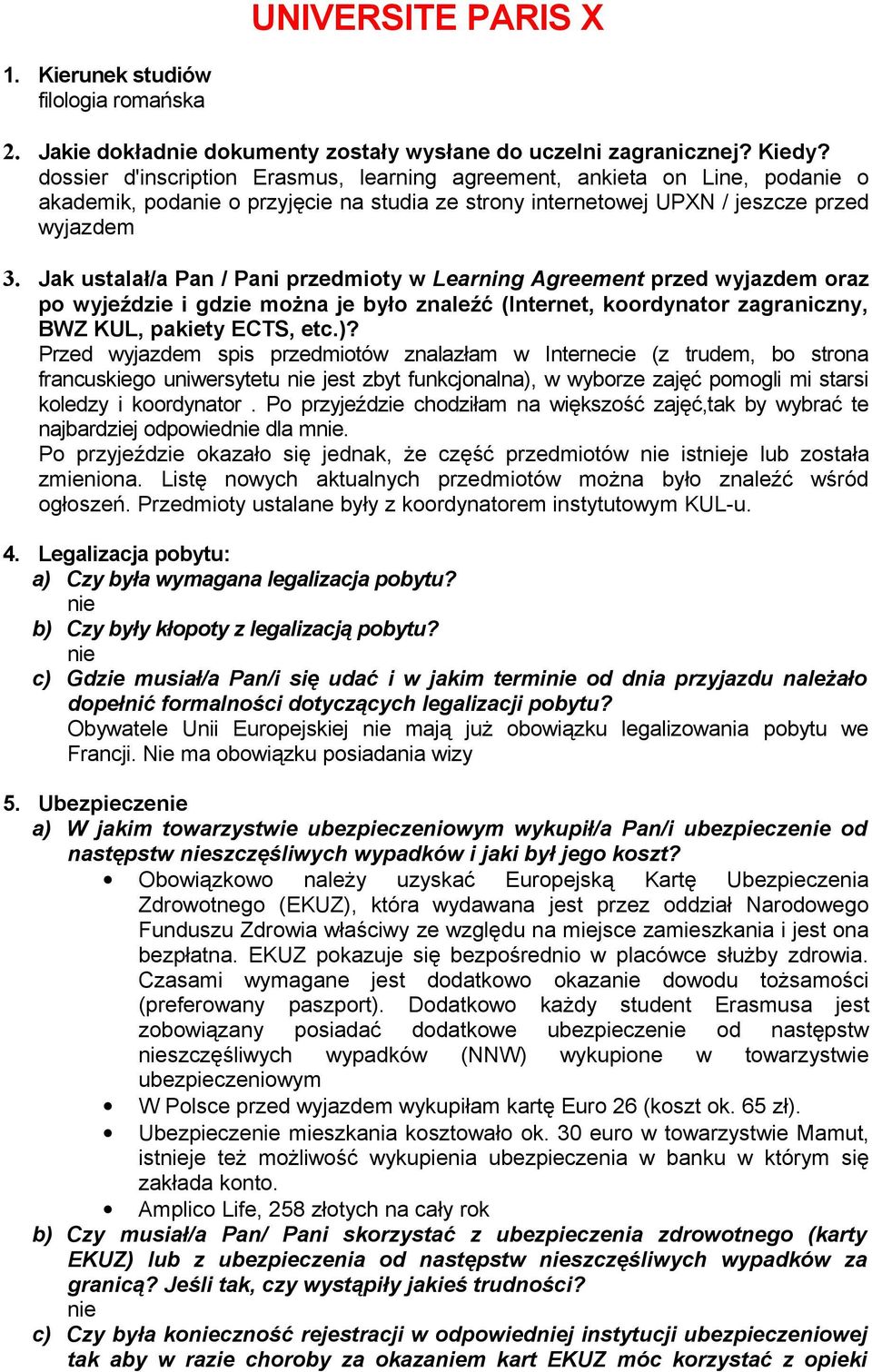 Jak ustalał/a Pan / Pani przedmioty w Learning Agreement przed wyjazdem oraz po wyjeździe i gdzie można je było znaleźć (Internet, koordynator zagraniczny, BWZ KUL, pakiety ECTS, etc.)?