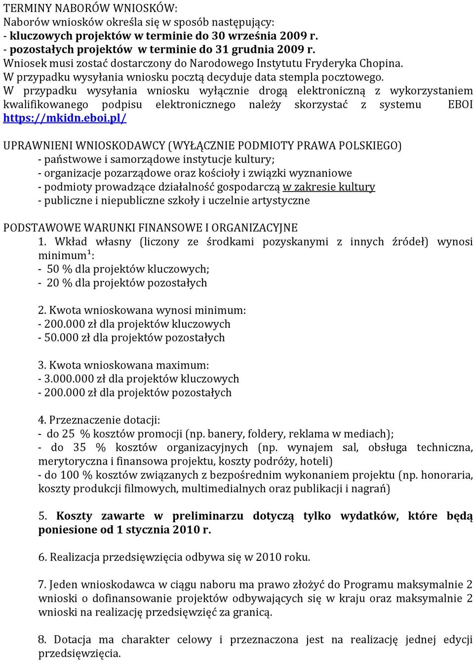 W przypadku wysyłania wniosku wyłącznie drogą elektroniczną z wykorzystaniem kwalifikowanego podpisu elektronicznego należy skorzystać z systemu EBOI https://mkidn.eboi.