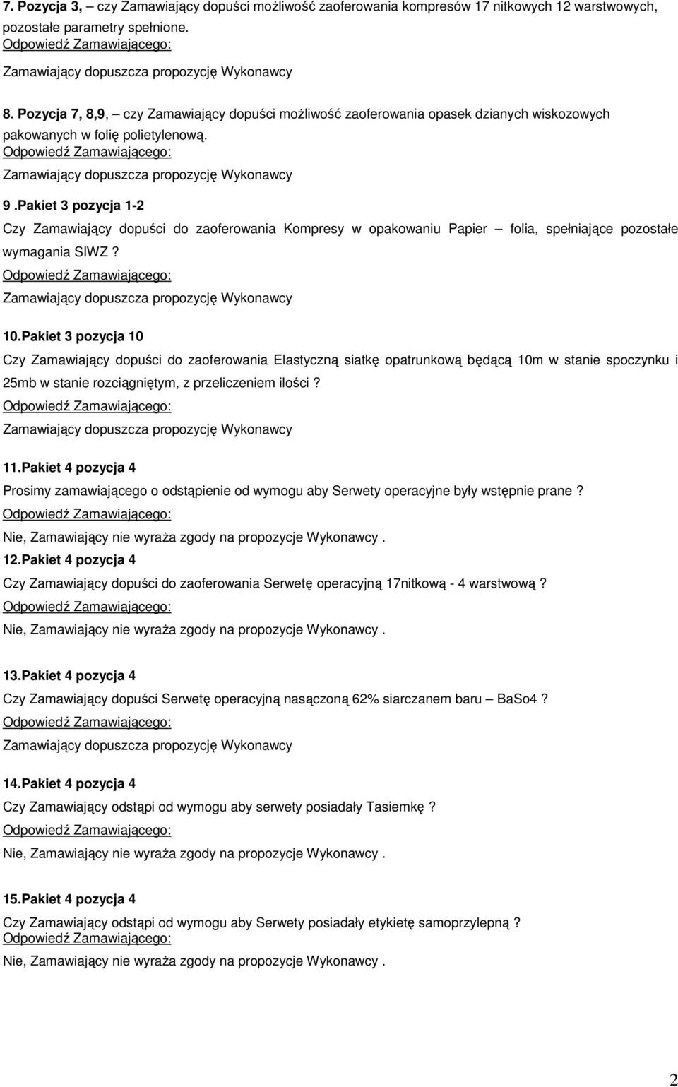 Pakiet 3 pozycja 1-2 Czy Zamawiający dopuści do zaoferowania Kompresy w opakowaniu Papier folia, spełniające pozostałe wymagania SIWZ? 10.