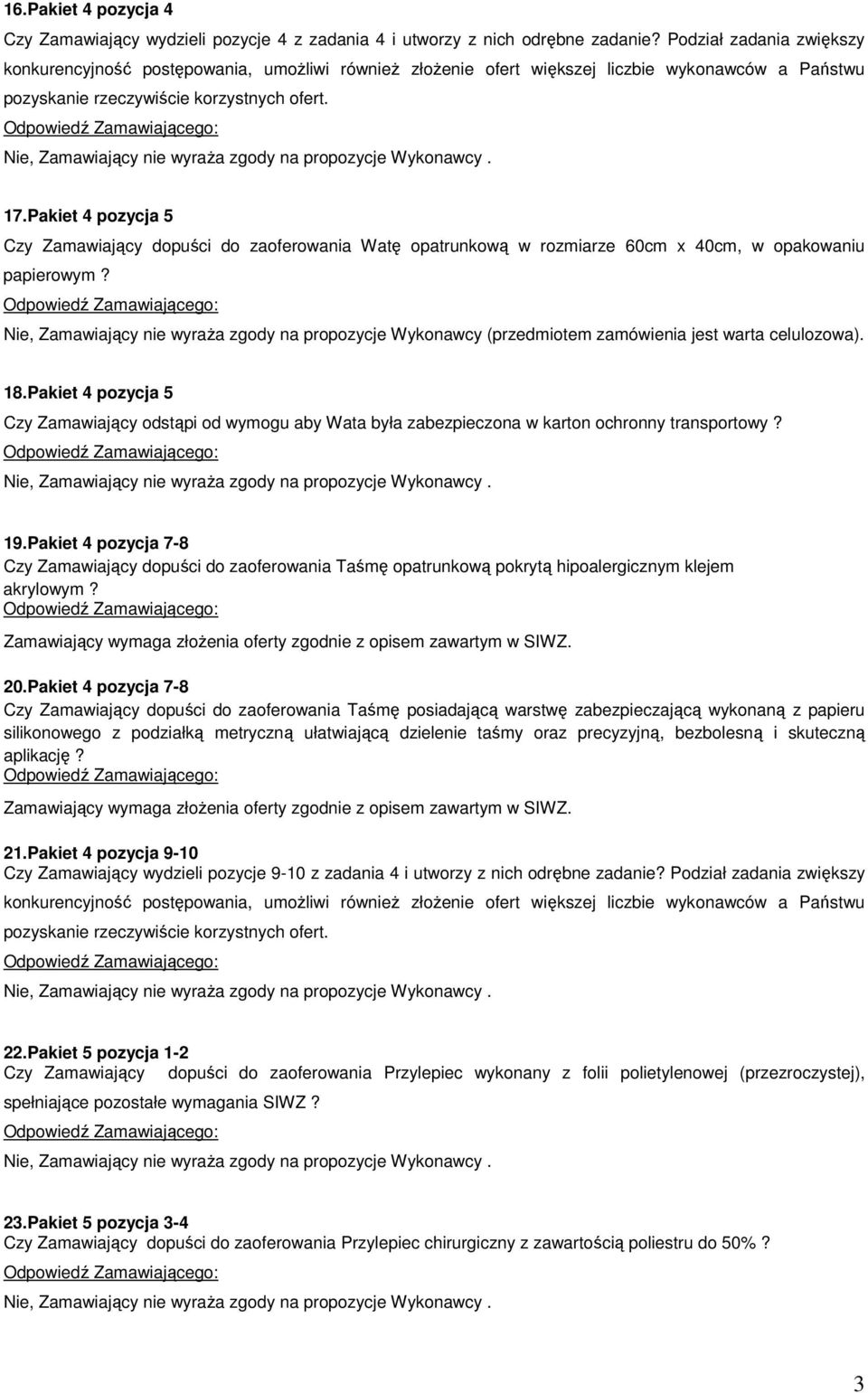 Nie, Zamawiający nie wyraża zgody na propozycje Wykonawcy (przedmiotem zamówienia jest warta celulozowa). 18.