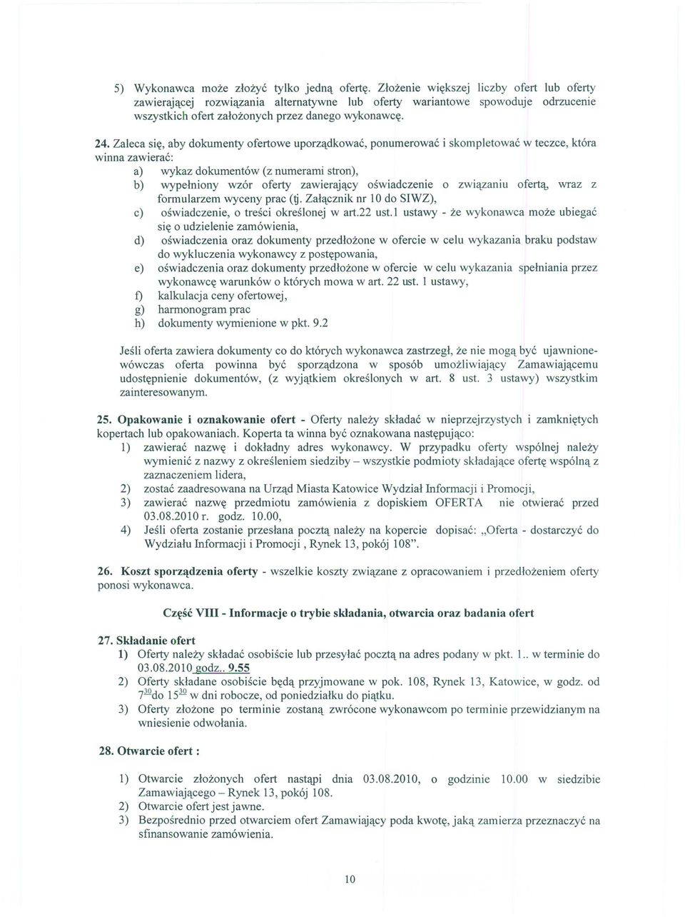 Zaleca si~, aby dokumenty ofertowe uporz<tdkowae, ponumerowae i skompletowae w teczce, kt6ra winna zawierae: a) wykaz dokument6w (z numerami stron), b) wypelniony wz6r oferty zawieraj<tcy