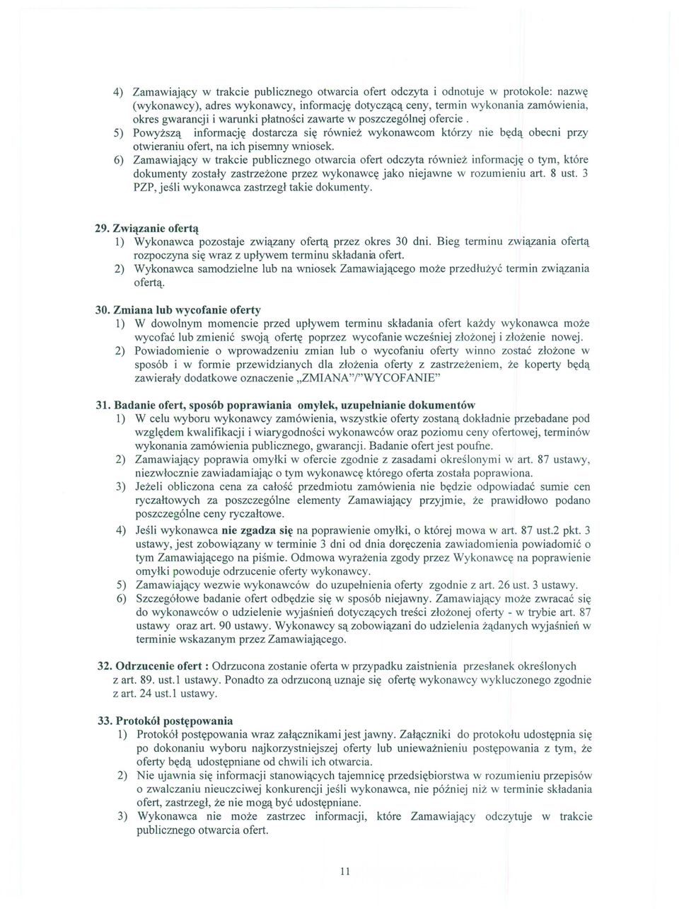 6) Zamawiaj~cy w trakcie publicznego otwarcia ofert odczyta r6wniez informacj~ 0 tym, kt6re dokumenty zostaly zastrzezone przez wykonawc~ jako niejawne w rozumieniu art. 8 ust.