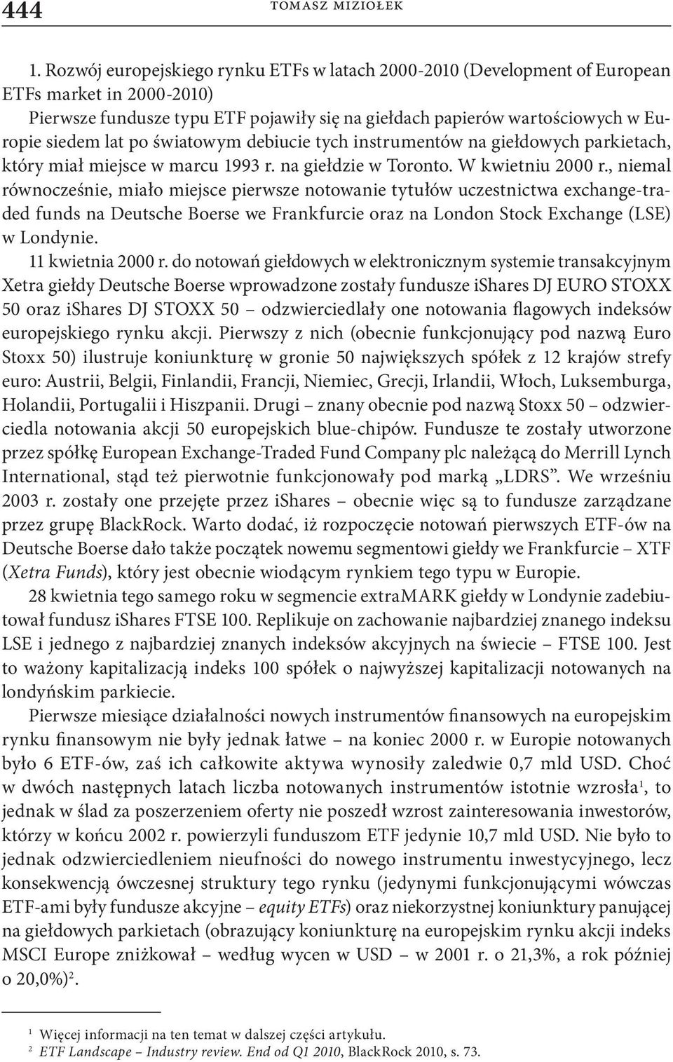 po światowym debiucie tych instrumentów na giełdowych parkietach, który miał miejsce w marcu 1993 r. na giełdzie w Toronto. W kwietniu 2000 r.