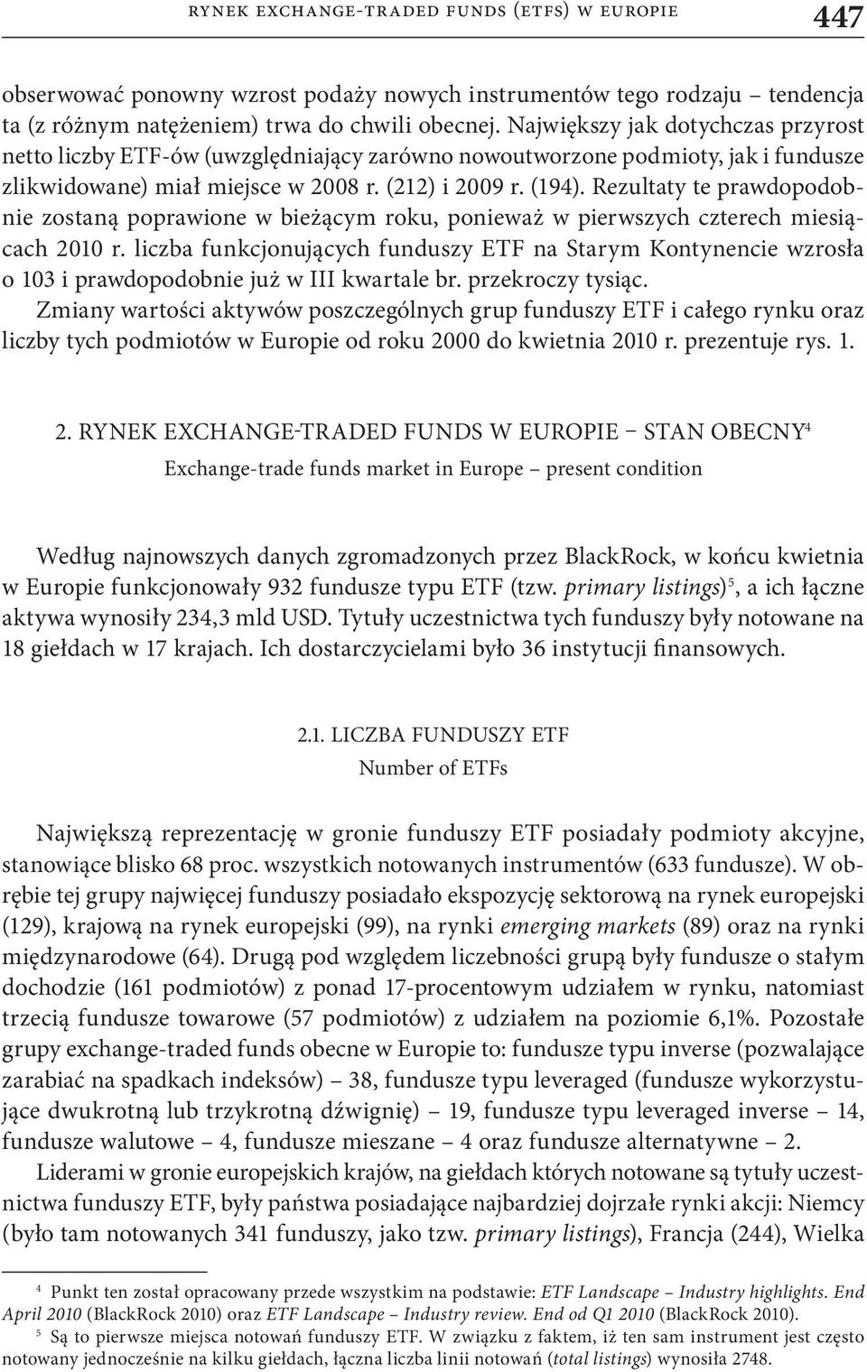 Rezultaty te prawdopodobnie zostaną poprawione w bieżącym roku, ponieważ w pierwszych czterech miesiącach 2010 r.