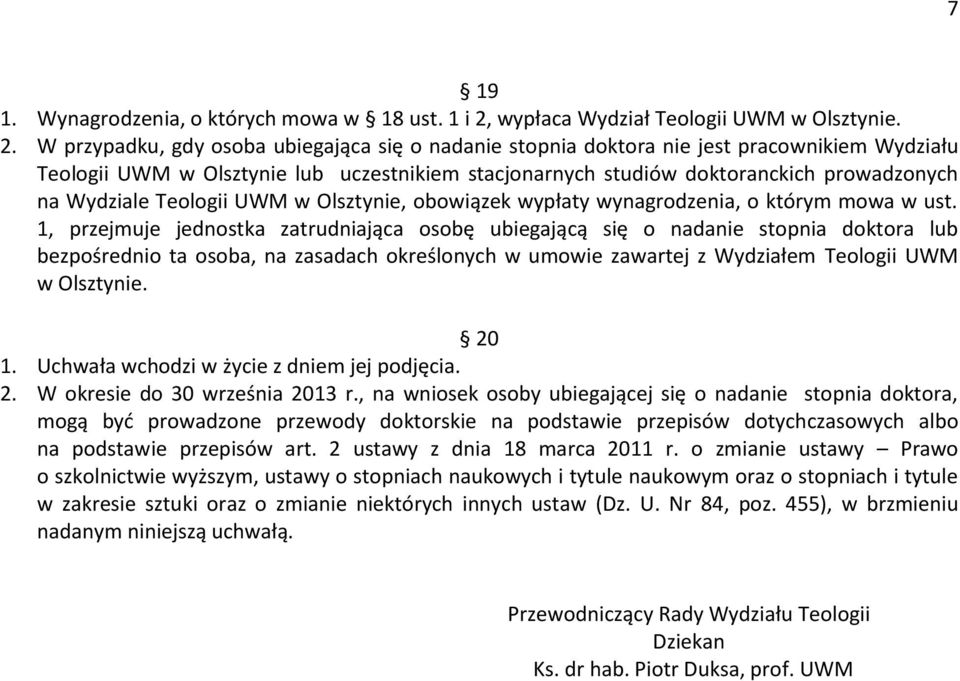 W przypadku, gdy osoba ubiegająca się o nadanie stopnia doktora nie jest pracownikiem Wydziału Teologii UWM w Olsztynie lub uczestnikiem stacjonarnych studiów doktoranckich prowadzonych na Wydziale