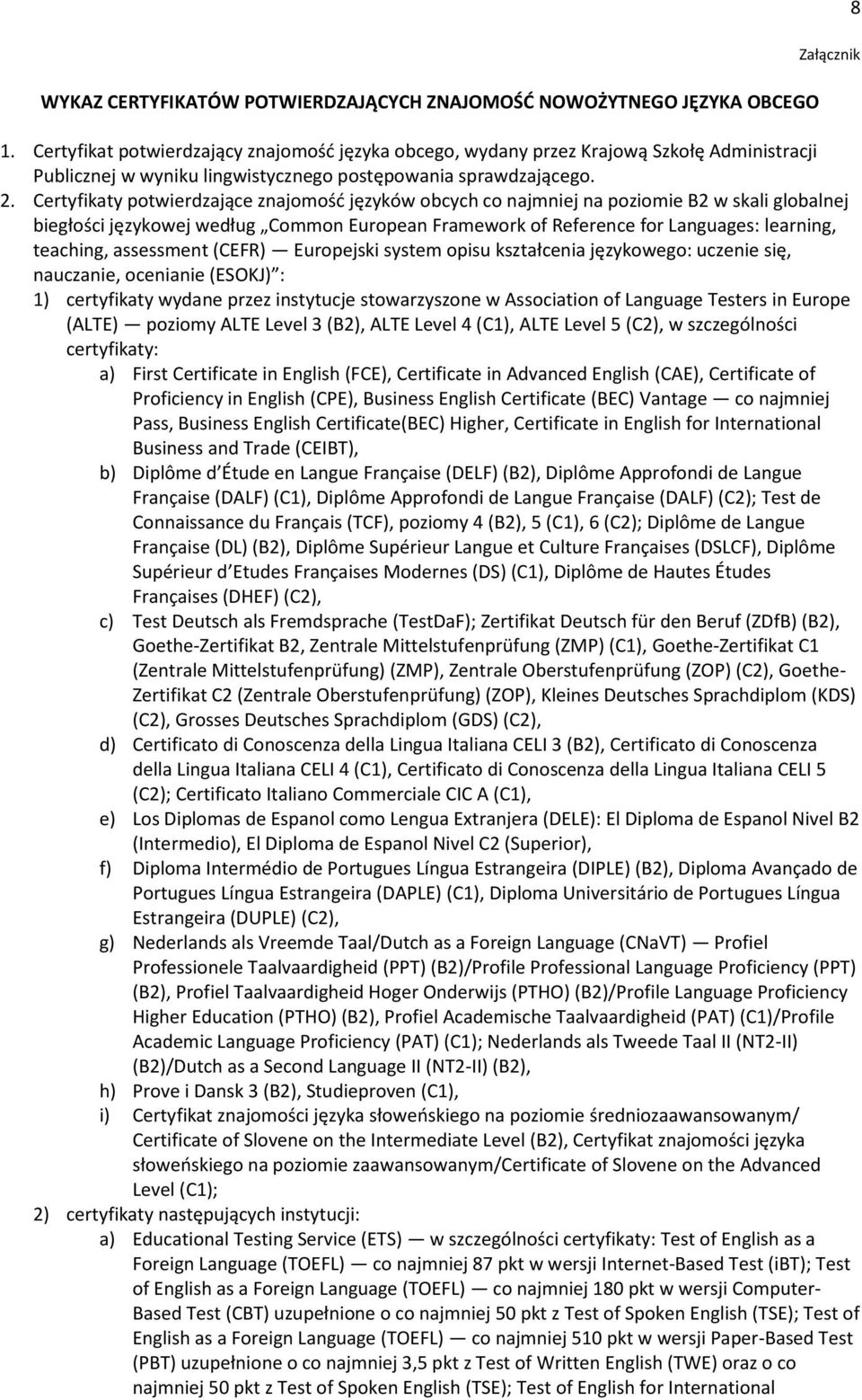 Certyfikaty potwierdzające znajomośd języków obcych co najmniej na poziomie B2 w skali globalnej biegłości językowej według Common European Framework of Reference for Languages: learning, teaching,