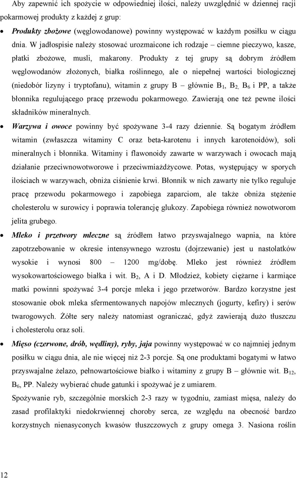 Produkty z tej grupy s dobrym ród em w glowodanów z o onych, bia ka ro linnego, ale o niepe nej warto ci biologicznej (niedobór lizyny i tryptofanu), witamin z grupy B g ównie B 1, B 2, B 6 i PP, a