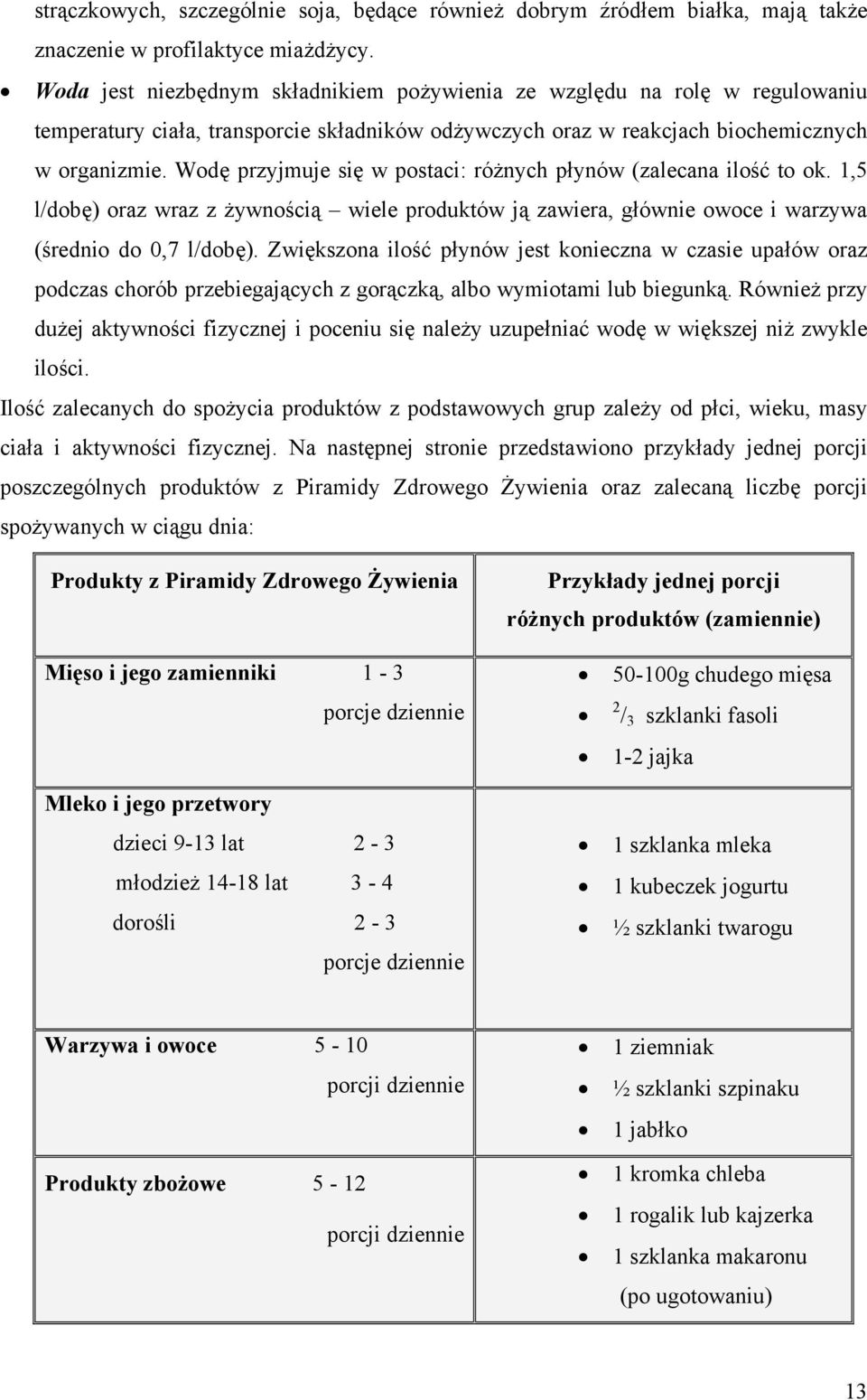 Wod przyjmuje si w postaci: ró nych p ynów (zalecana ilo to ok. 1,5 l/dob ) oraz wraz z ywno ci wiele produktów j zawiera, g ównie owoce i warzywa ( rednio do 0,7 l/dob ).