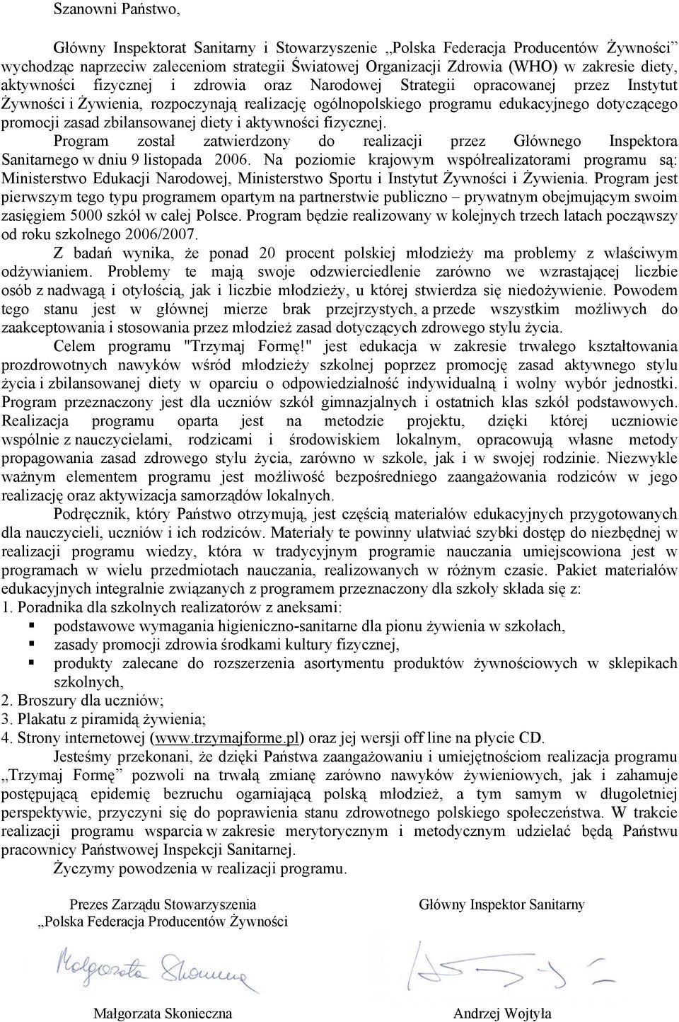 zbilansowanej diety i aktywno ci fizycznej. Program zosta zatwierdzony do realizacji przez G ównego Inspektora Sanitarnego w dniu 9 listopada 2006.