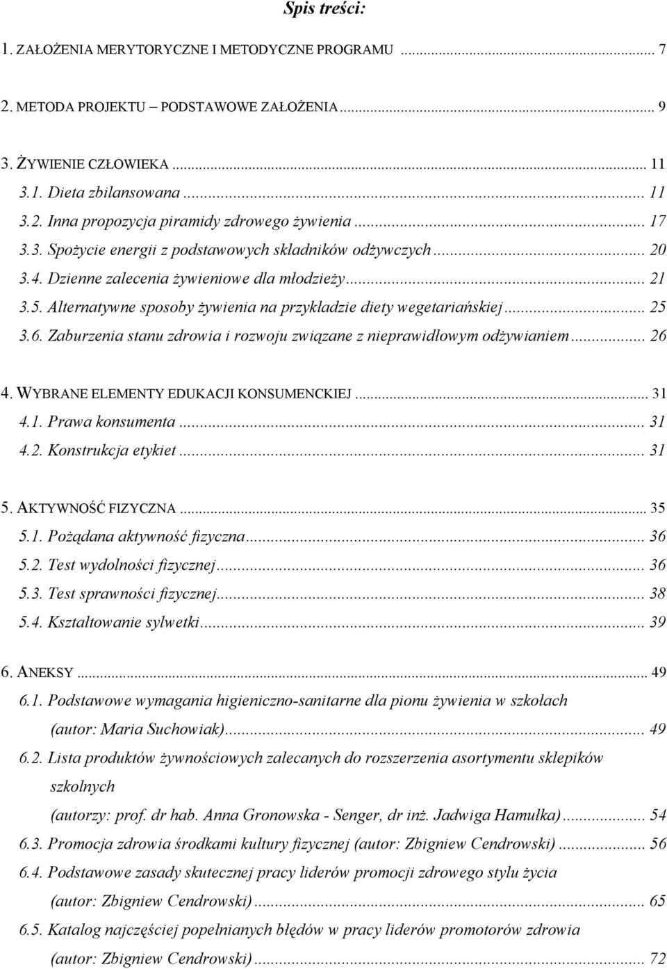 .. 25 3.6. Zaburzenia stanu zdrowia i rozwoju zwi zane z nieprawid owym od ywianiem... 26 4. WYBRANE ELEMENTY EDUKACJI KONSUMENCKIEJ... 31 4.1. Prawa konsumenta... 31 4.2. Konstrukcja etykiet... 31 5.