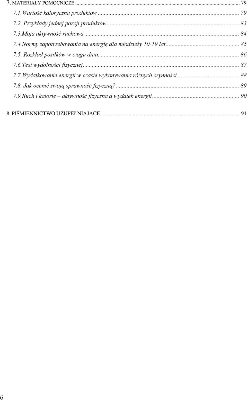 7.5. Rozk ad posi ków w ci gu dnia... 86 7.6.Test wydolno ci fizycznej... 87 7.7.Wydatkowanie energii w czasie wykonywania ró nych czynno ci.