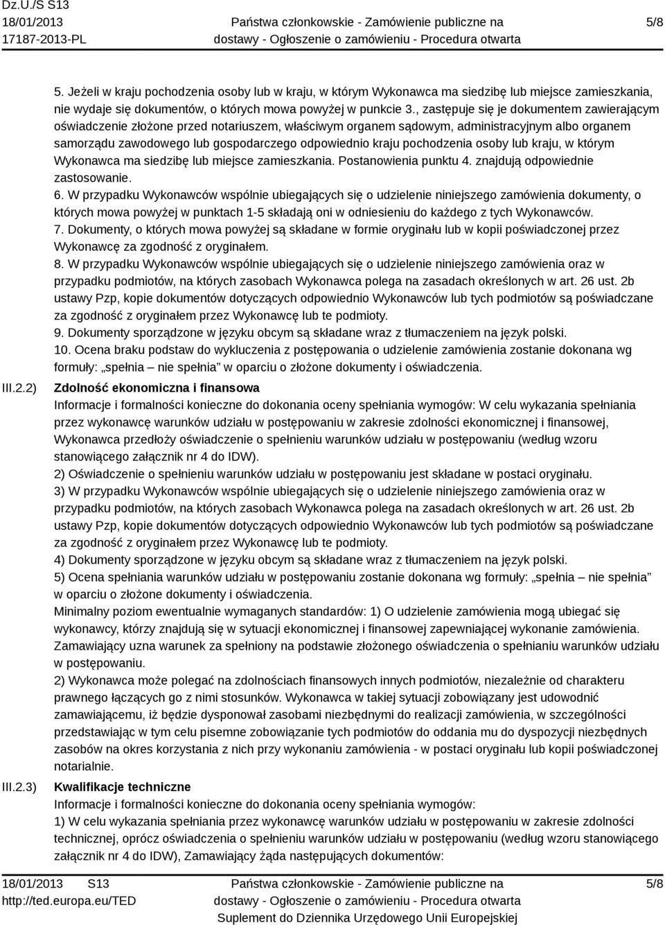 pochodzenia osoby lub kraju, w którym Wykonawca ma siedzibę lub miejsce zamieszkania. Postanowienia punktu 4. znajdują odpowiednie zastosowanie. 6.