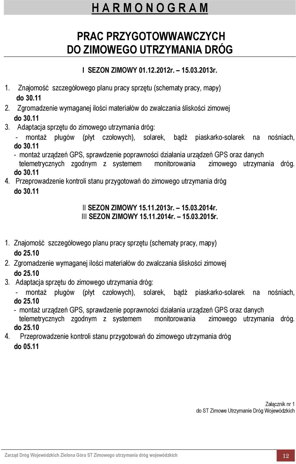 Adaptacja sprzętu do zimowego utrzymania dróg: - montaż pługów (płyt czołowych), solarek, bądź piaskarko-solarek na nośniach, do 30.