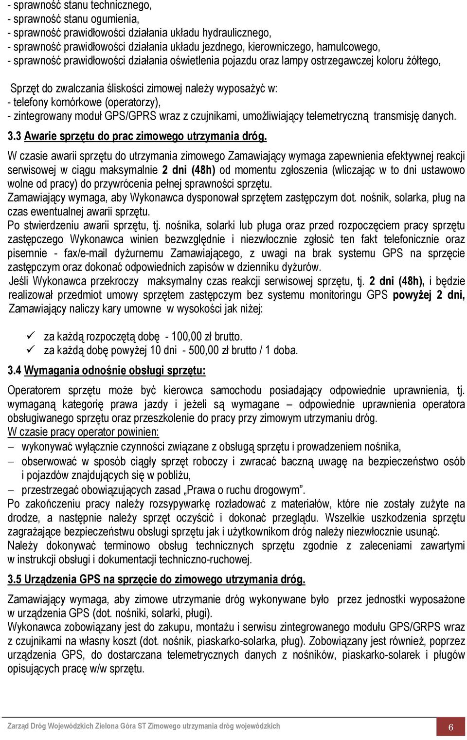 (operatorzy), - zintegrowany moduł GPS/GPRS wraz z czujnikami, umożliwiający telemetryczną transmisję danych. 3.3 Awarie sprzętu do prac zimowego utrzymania dróg.