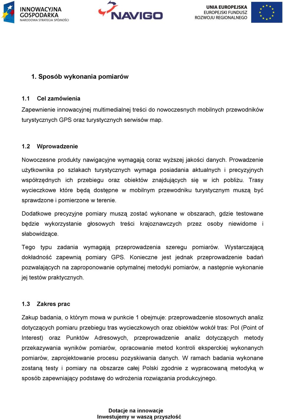 Trasy wycieczkowe które będą dostępne w mobilnym przewodniku turystycznym muszą być sprawdzone i pomierzone w terenie.