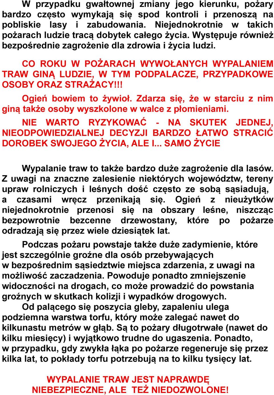 CO ROKU W POŻARACH WYWOŁANYCH WYPALANIEM TRAW GINĄ LUDZIE, W TYM PODPALACZE, PRZYPADKOWE OSOBY ORAZ STRAŻACY!!! Ogień bowiem to żywioł.