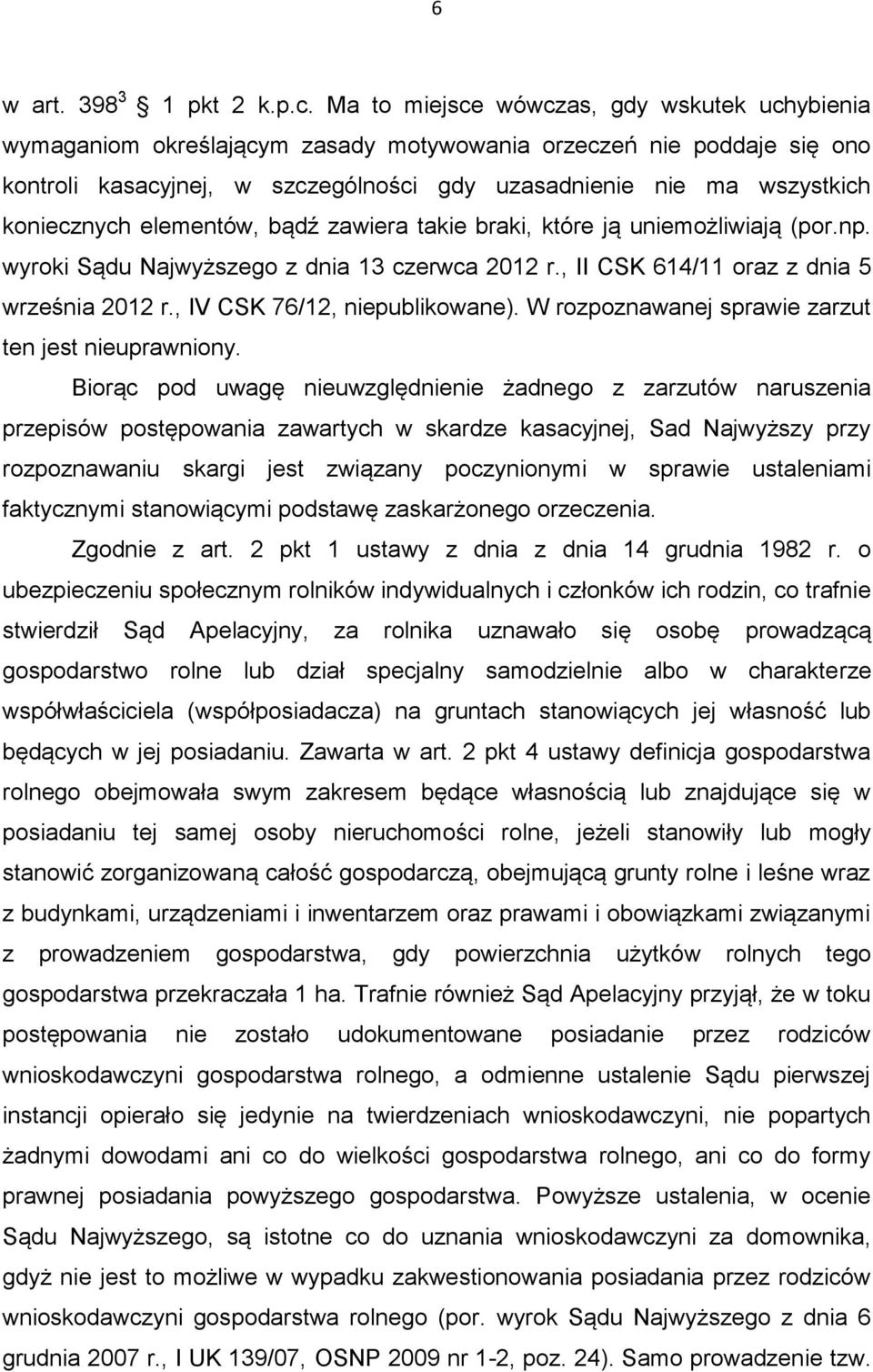 koniecznych elementów, bądź zawiera takie braki, które ją uniemożliwiają (por.np. wyroki Sądu Najwyższego z dnia 13 czerwca 2012 r., II CSK 614/11 oraz z dnia 5 września 2012 r.