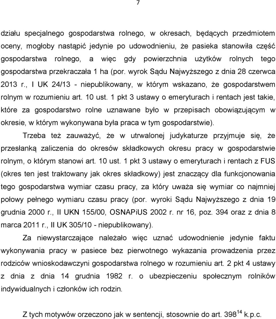 10 ust. 1 pkt 3 ustawy o emeryturach i rentach jest takie, które za gospodarstwo rolne uznawane było w przepisach obowiązującym w okresie, w którym wykonywana była praca w tym gospodarstwie).