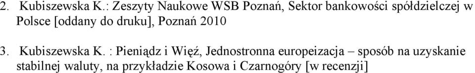 Polsce [oddany do druku], Poznań 2010 3. Kubiszewska K.